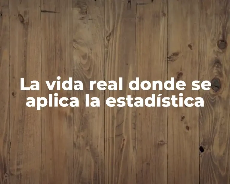 La vida real donde se aplica la estadística
