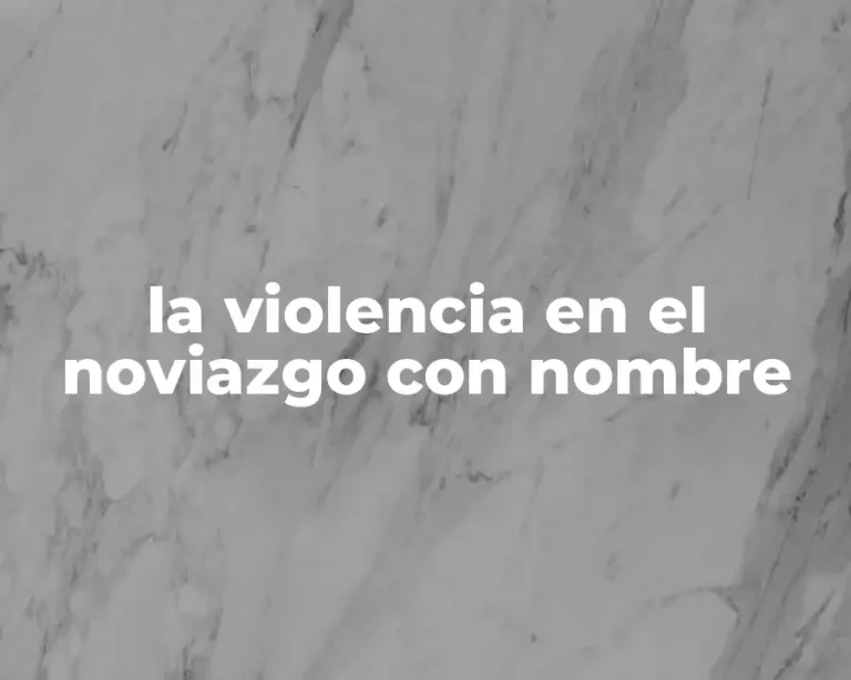 la violencia en el noviazgo con nombre