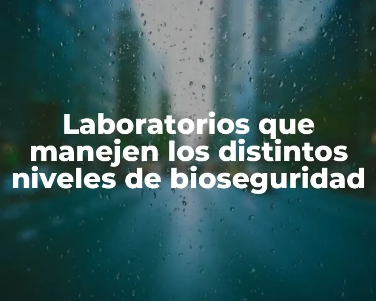 Laboratorios que manejen los distintos niveles de bioseguridad