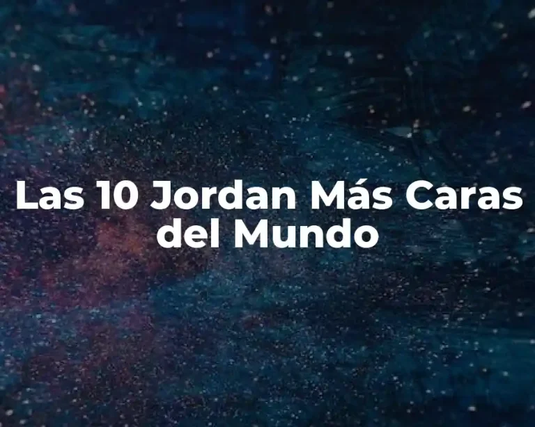 Las 10 Jordan Más Caras del Mundo
