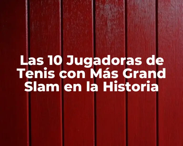 Las 10 Jugadoras de Tenis con Más Grand Slam en la Historia