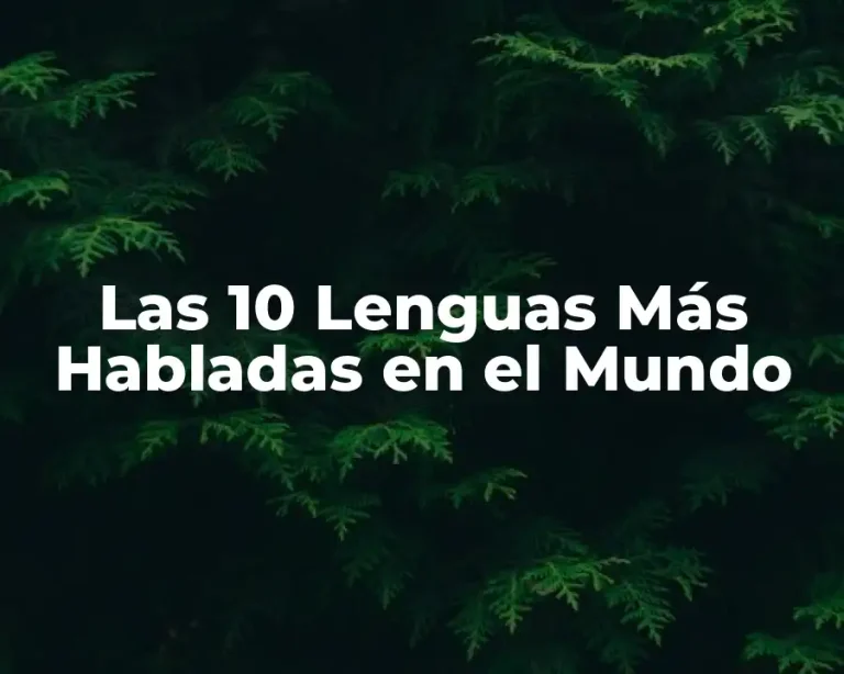Las 10 Lenguas Más Habladas en el Mundo