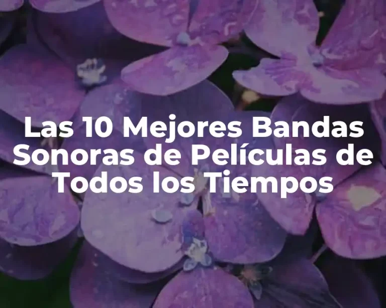 Las 10 Mejores Bandas Sonoras de Películas de Todos los Tiempos