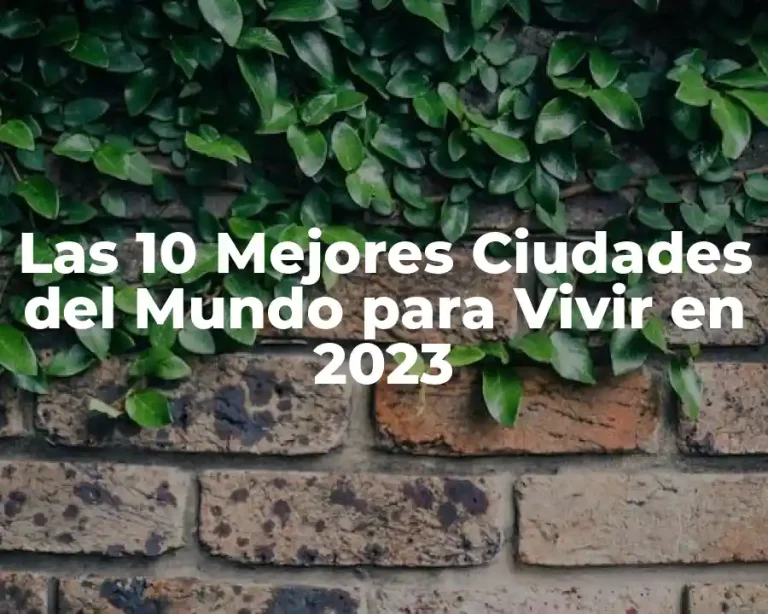 Las 10 Mejores Ciudades del Mundo para Vivir en 2023