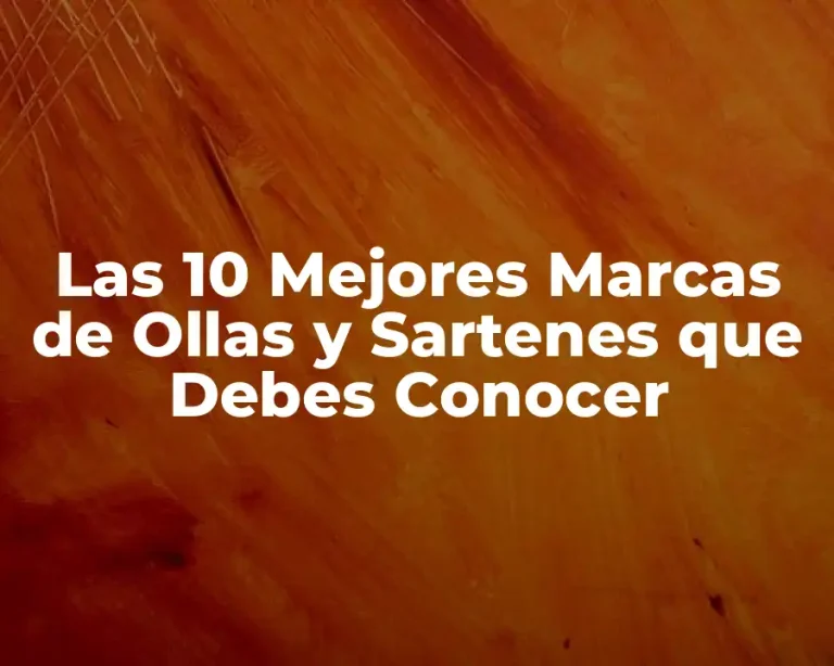Las 10 Mejores Marcas de Ollas y Sartenes que Debes Conocer