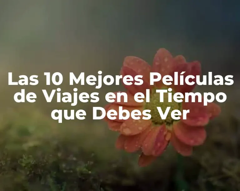 Las 10 Mejores Películas de Viajes en el Tiempo que Debes Ver