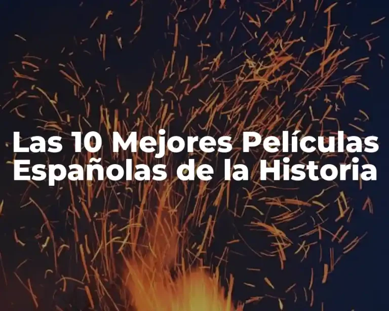 Las 10 Mejores Películas Españolas de la Historia
