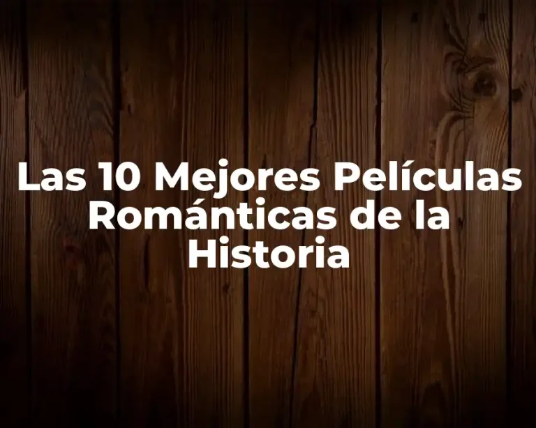Las 10 Mejores Películas Románticas de la Historia