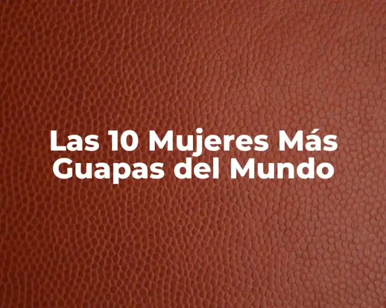 Las 10 Mujeres Más Guapas del Mundo