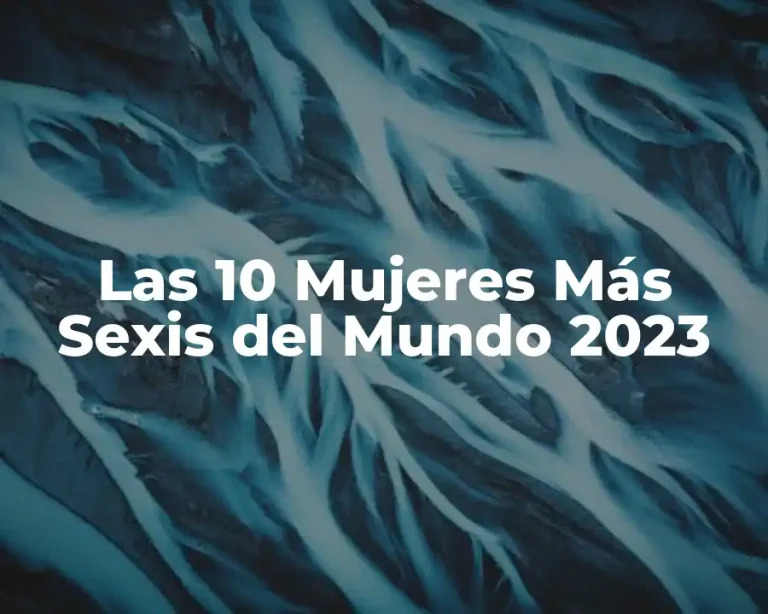 Las 10 Mujeres Más Sexis del Mundo 2023