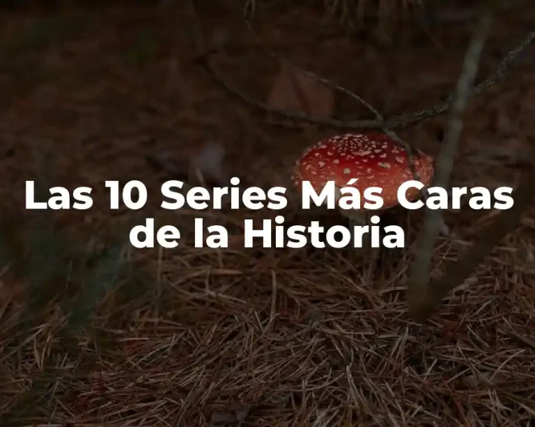 Las 10 Series Más Caras de la Historia