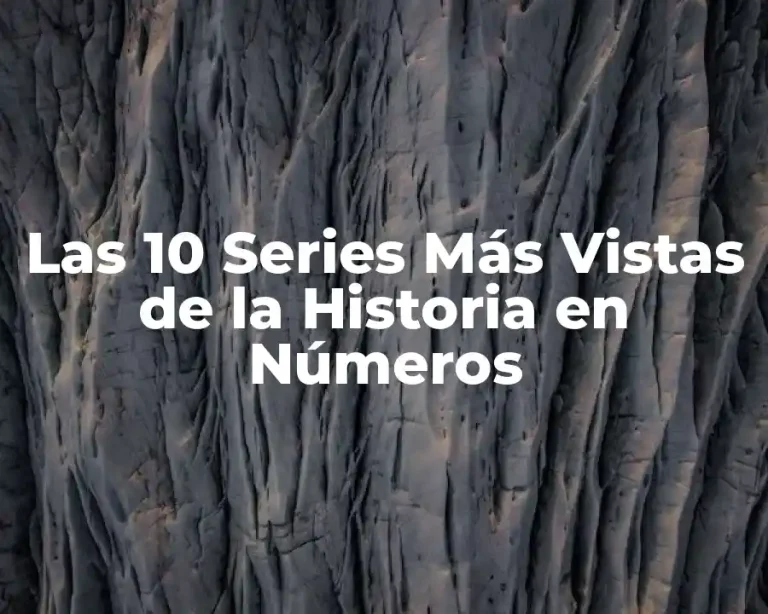 Las 10 Series Más Vistas de la Historia en Números