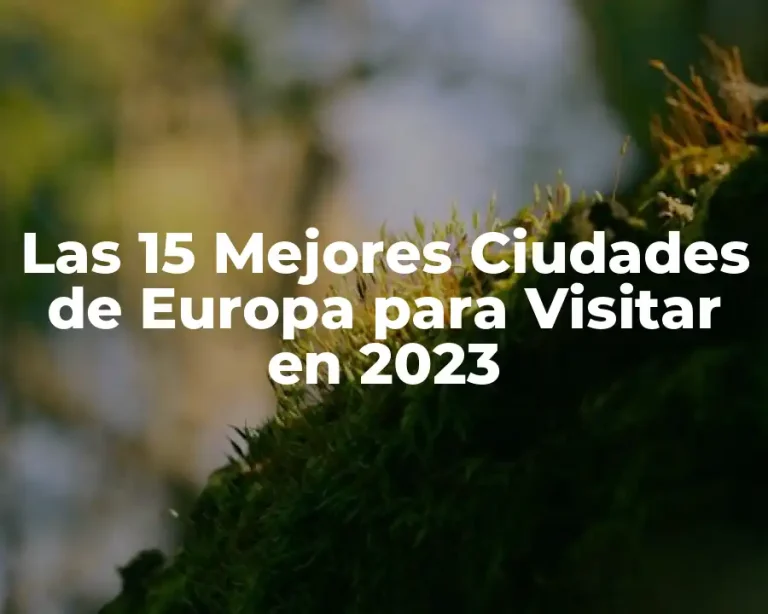 Las 15 Mejores Ciudades de Europa para Visitar en 2023