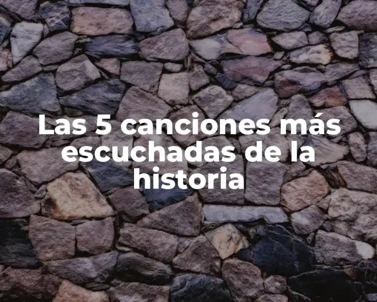 Las 5 canciones más escuchadas de la historia