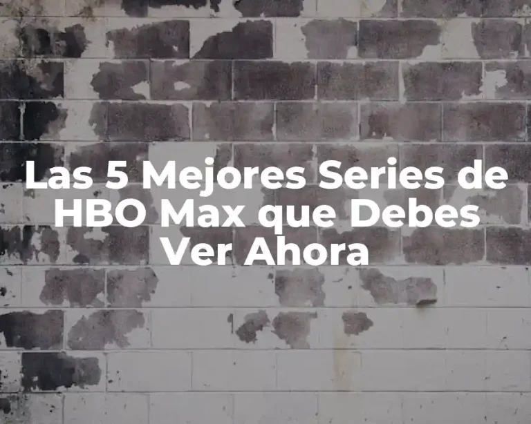 Las 5 Mejores Series de HBO Max que Debes Ver Ahora
