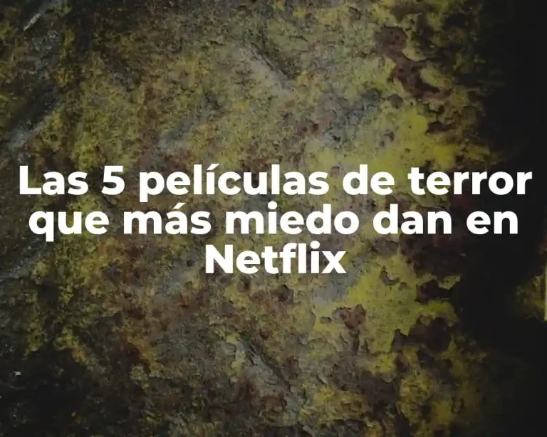Las 5 películas de terror que más miedo dan en Netflix