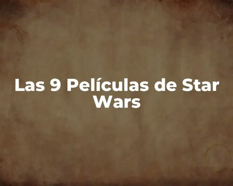 Las 9 Películas de Star Wars