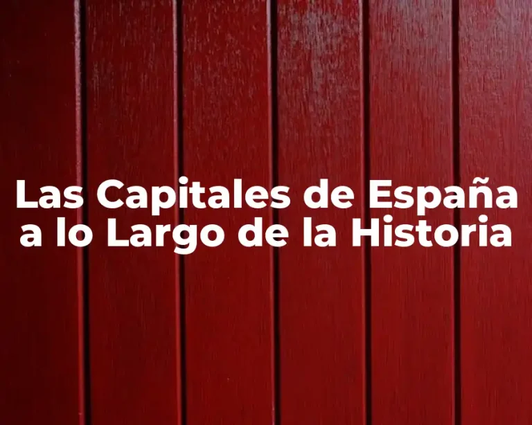 Las Capitales de España a lo Largo de la Historia