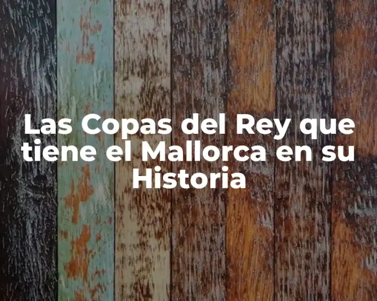Las Copas del Rey que tiene el Mallorca en su Historia