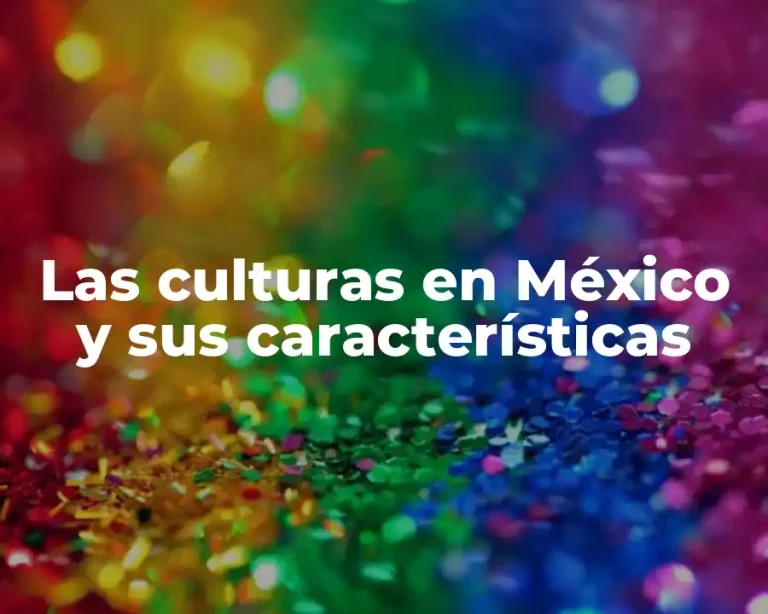 Las culturas en México y sus características