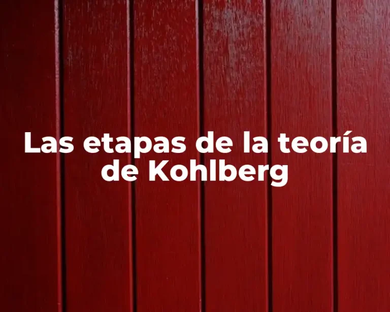 Las etapas de la teoría de Kohlberg