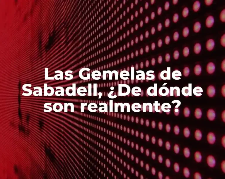 Las Gemelas de Sabadell, ¿De dónde son realmente?