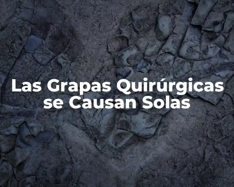 Las Grapas Quirúrgicas se Causan Solas