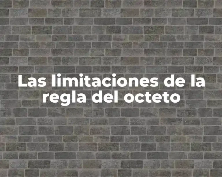 Las limitaciones de la regla del octeto