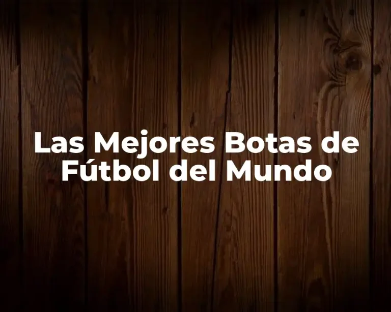 Las Mejores Botas de Fútbol del Mundo