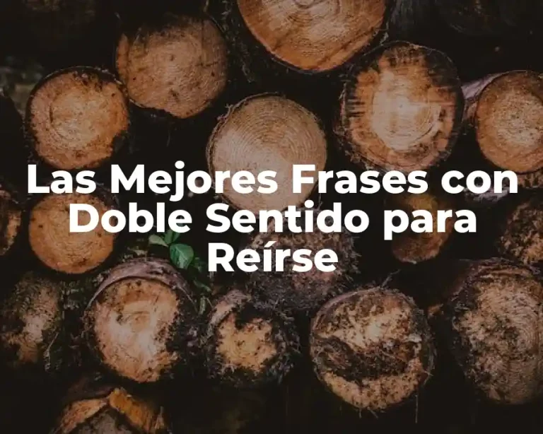 Las Mejores Frases con Doble Sentido para Reírse