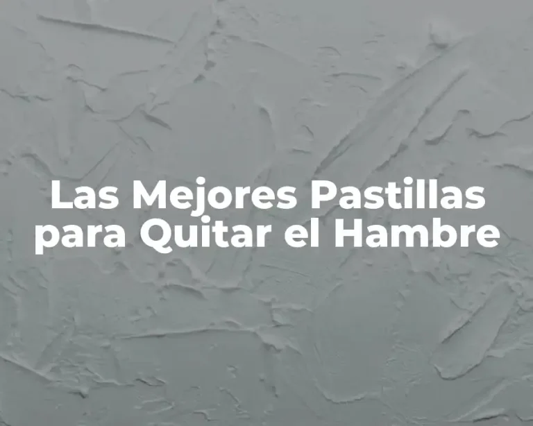 Las Mejores Pastillas para Quitar el Hambre