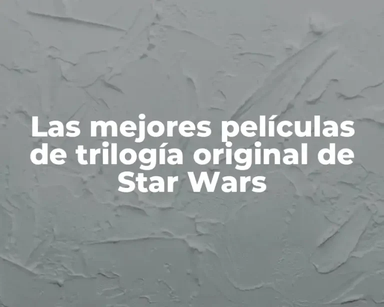 Las mejores películas de trilogía original de Star Wars