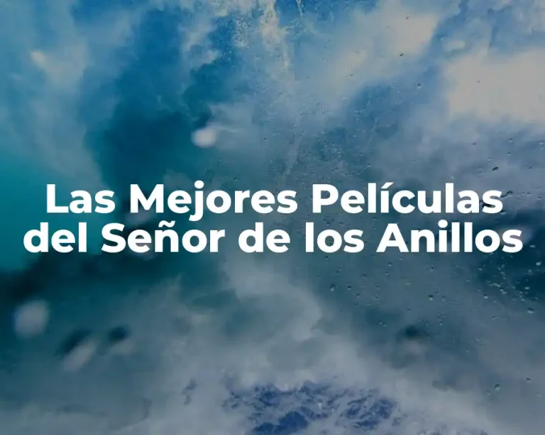 Las Mejores Películas del Señor de los Anillos