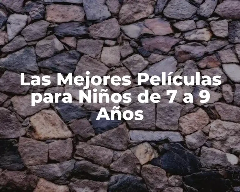 Las Mejores Películas para Niños de 7 a 9 Años