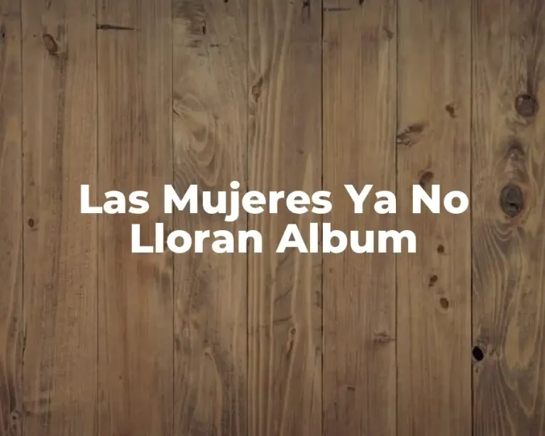Las Mujeres Ya No Lloran Album