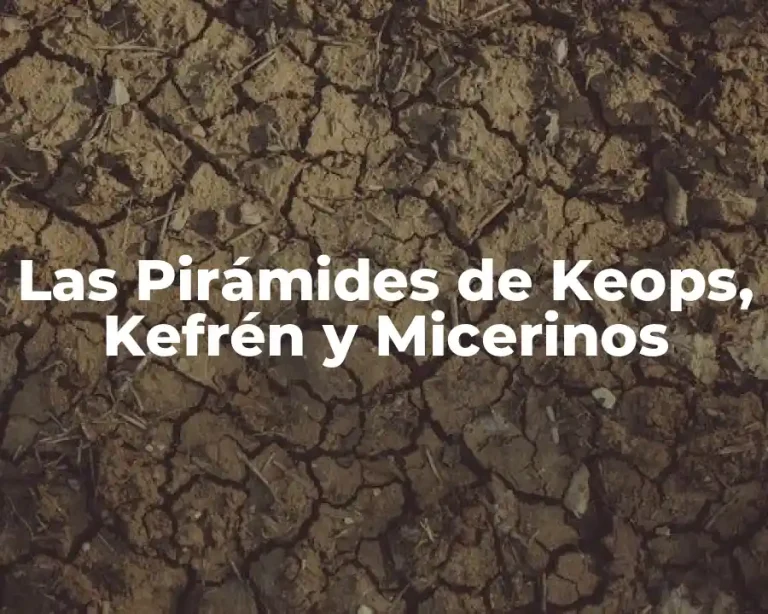 Las Pirámides de Keops, Kefrén y Micerinos