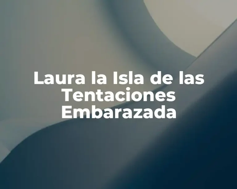 Laura la Isla de las Tentaciones Embarazada