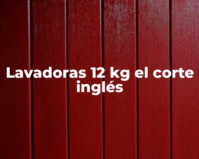 Lavadoras 12 kg el corte inglés