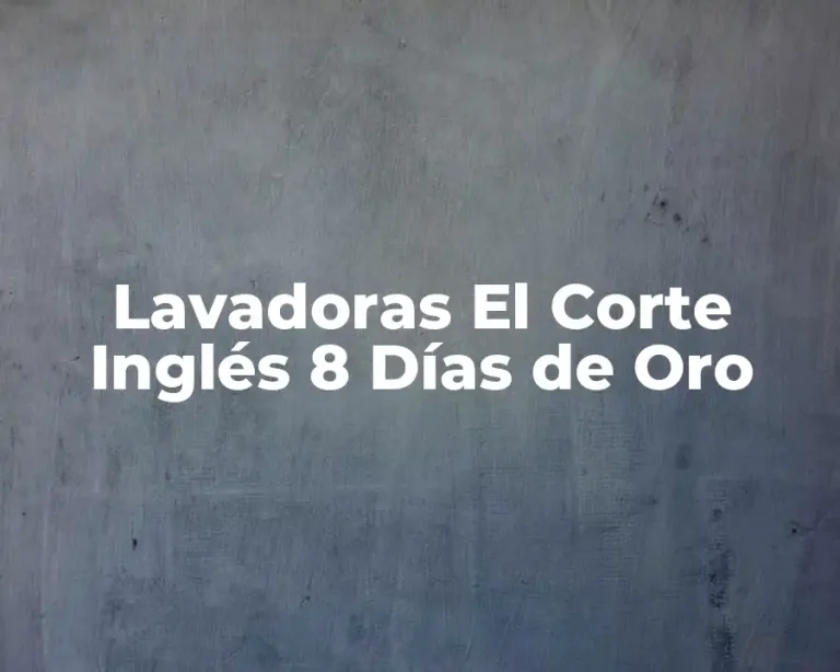 Lavadoras El Corte Inglés 8 Días de Oro