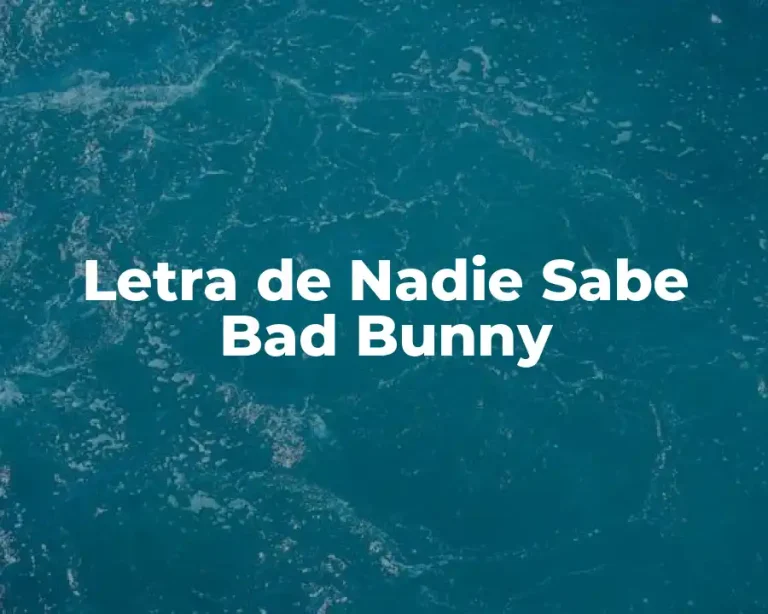 Letra de Nadie Sabe Bad Bunny