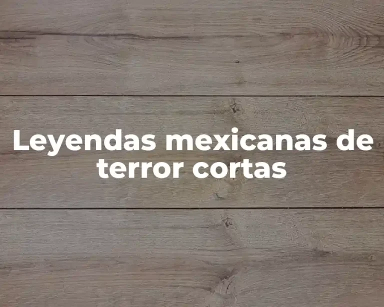 Leyendas mexicanas de terror cortas