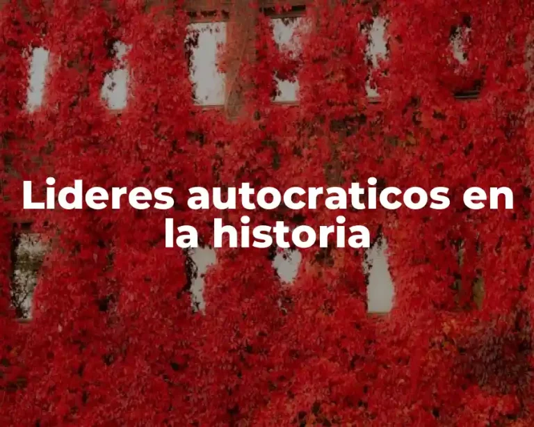 Lideres autocraticos en la historia