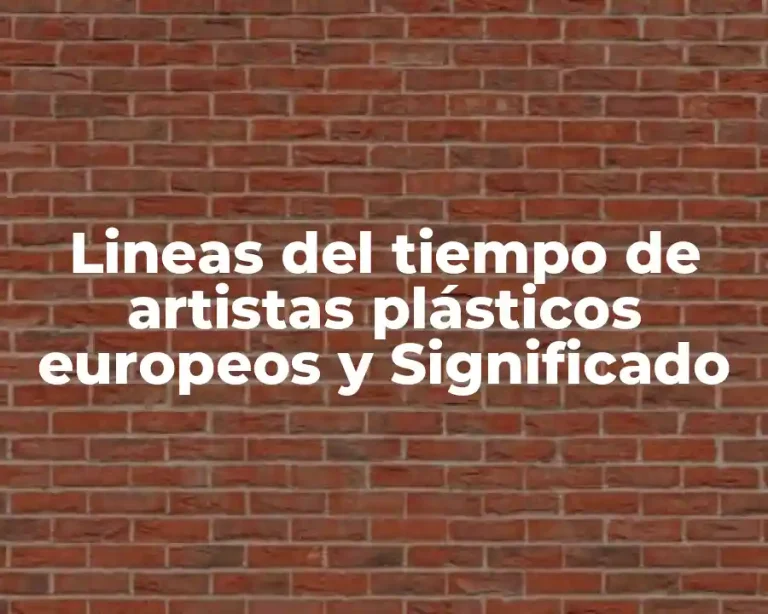 Lineas del tiempo de artistas plásticos europeos y Significado