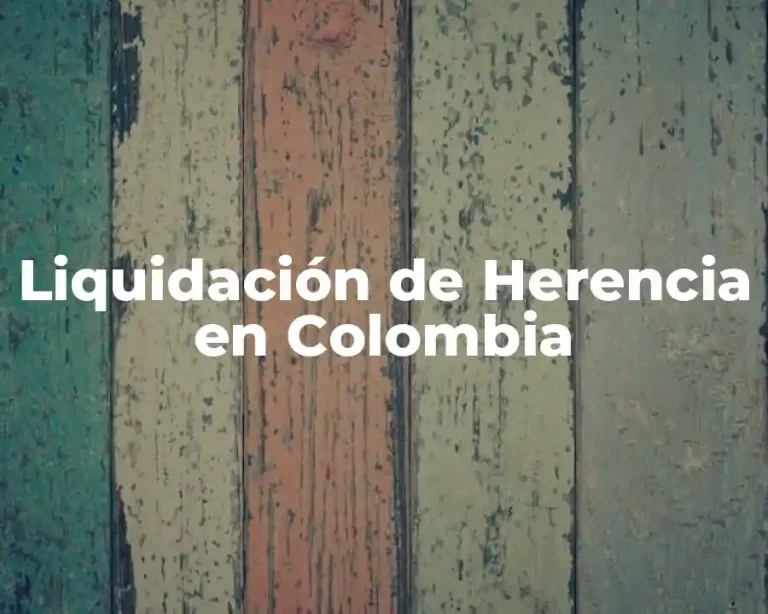 Liquidación de Herencia en Colombia
