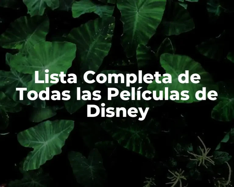 Lista Completa de Todas las Películas de Disney