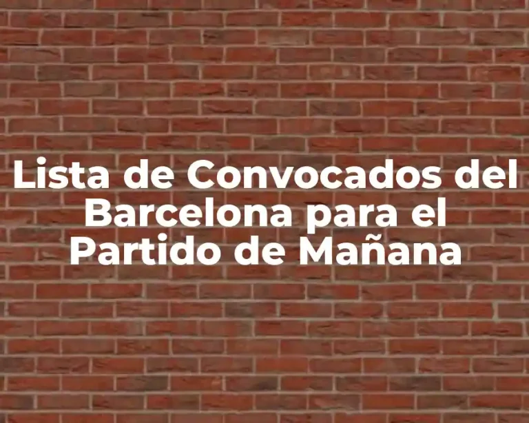 Lista de Convocados del Barcelona para el Partido de Mañana