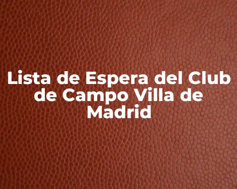 Lista de Espera del Club de Campo Villa de Madrid