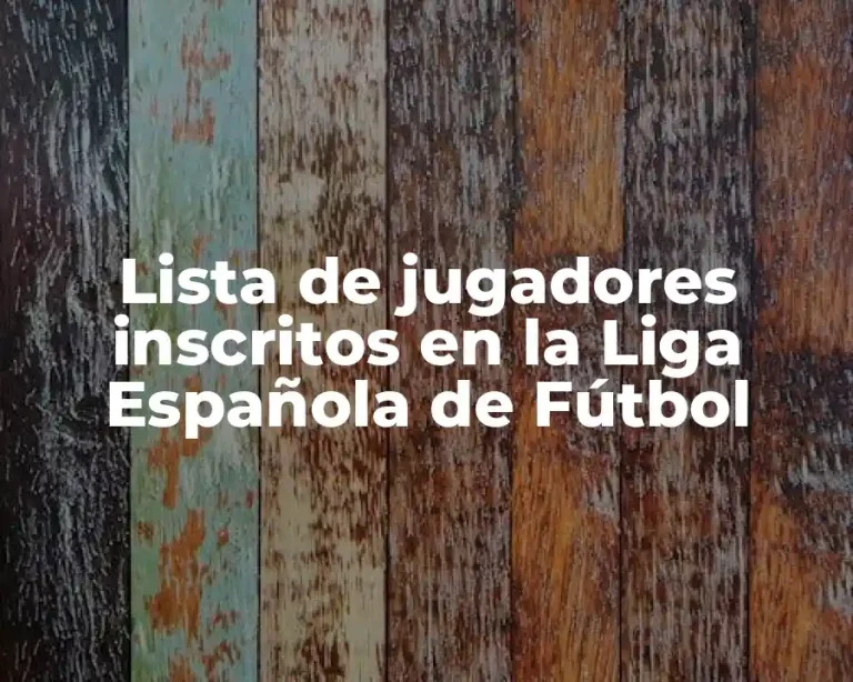 Lista de jugadores inscritos en la Liga Española de Fútbol