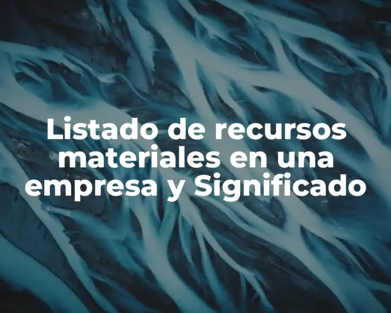 Listado de recursos materiales en una empresa y Significado