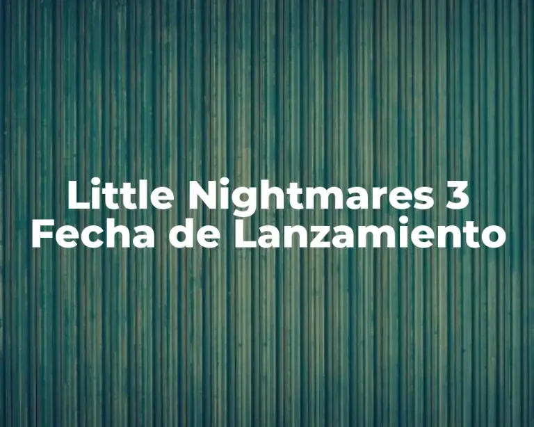 Little Nightmares 3 Fecha de Lanzamiento